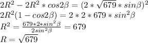 2R^2-2R^2*cos2\beta=(2*\sqrt{679}*sin\beta)^2 \\
 2R^2(1-cos2\beta) = 2*2*679*sin^2\beta\\
 R^2=\frac{679*2*sin^2\beta}{2sin^2\beta} = 679\\
 R=\sqrt{679}