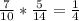 \frac{7}{10} * \frac{5}{14} = \frac{1}{4} 
