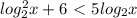 log^2_{2}x+6 \ \textless \ 5log_{2}x \\ 

