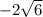 -2 \sqrt{6}