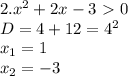 2. x^2+2x-3\ \textgreater \ 0 \\ 
D = 4+12 = 4^2 \\ 
x_1 = 1 \\
x_2 = -3 \\
