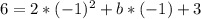 6= 2*( - 1)^{2} +b*( - 1 )+3
