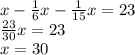 x - \frac{1}{6}x - \frac{1}{15}x = 23\\
\frac{23}{30}x = 23\\
x = 30
