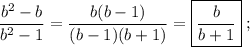 \displaystyle \frac{b^2-b}{b^2-1}=\frac{b(b-1)}{(b-1)(b+1)}=\boxed{\frac{b}{b+1}}\phantom{.};