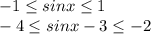 -1 \leq sinx \leq 1\\-4\leq sinx-3\leq -2
