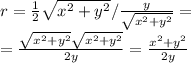 r= \frac{1}{2} \sqrt{ x^{2} + y^{2} } / \frac{y}{ \sqrt{ x^{2} +y^{2}} }= \\ 
= \frac{\sqrt{ x^{2} +y^{2}}\sqrt{ x^{2} +y^{2}}}{2y} = \frac{x^{2} +y^{2}}{2y}