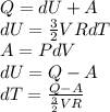 Q=dU+A\\ dU= \frac{3}{2} VRdT
 \\ A=PdV \\ 
dU=Q-A \\ 
dT= \frac{Q-A}{ \frac{3}{2}VR } 






 
