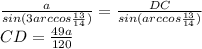 \frac{a}{sin(3arccos\frac{13}{14})} = \frac{DC}{sin(arccos\frac{13}{14})} \\
CD=\frac{49a}{120}