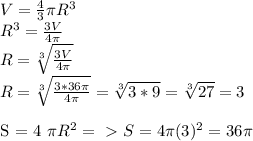 V = \frac{4}{3} \pi R^{3} \\ 
R^{3} = \frac{3V}{4 \pi } \\ 
R= \sqrt[3]{ \frac{3V}{4 \pi } } \\ 
R= \sqrt[3]{ \frac{3*36 \pi}{4 \pi } } = \sqrt[3]{ 3*9 } = \sqrt[3]{27} =3 \\ 

 S = 4 \pi R^{2} =\ \textgreater \ S = 4 \pi (3)^{2}= 36 \pi \\