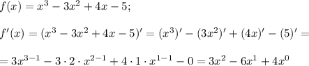 f(x)=x^3 -3x^2 +4x-5; \\ \\ f'(x)=(x^3-3x^2+4x-5)'=(x^3)'-(3x^2)'+(4x)'-(5)'= \\ \\= 3 x^{3-1}-3 \cdot 2 \cdot x^{2-1}+4 \cdot 1 \cdot x^{1-1} -0 =3x^2-6x^1+4x^0