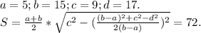 a=5;b=15;c=9;d=17. \\ 
S= \frac{a+b}{2} * \sqrt{c^2-( \frac{(b-a)^2+c^2-d^2}{2(b-a)} )^2} =72.