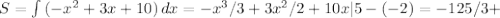 S= \int\limits {(-x^2+3x+10)} \, dx =-x^3/3+3x^2/2+10x|5-(-2)=-125/3+