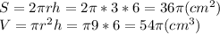 S=2 \pi r h=2\pi*3*6=36 \pi (cm^2)\\
V=\pi r^2 h=\pi 9*6=54 \pi (cm^3)