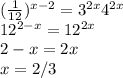 (\frac{1}{12})^{x-2}=3^{2x}4^{2x} \\
12^{2-x}=12^{2x} \\
2-x=2x\\
x= 2/3