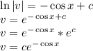 \ln |v|=-\cos x +c\\
v= e^{-\cos x+c}\\ v=e^{-\cos x}*e^c\\v=ce^{-\cos x}