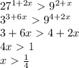 27^{1+2x}\ \textgreater \ 9^{2+x}\\
3^{3+6x}\ \textgreater \ 9^{4+2x}\\
3+6x\ \textgreater \ 4+2x\\
4x\ \textgreater \ 1\\
x\ \textgreater \ \frac{1}{4}