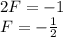 2F=-1
\\\
F=- \frac{1}{2}
