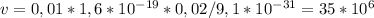 v = 0,01 * 1,6 * 10^{-19} * 0,02 / 9,1 * 10^{-31} = 35 * 10^{6}