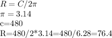 R=C/2 \pi 

 \pi =3.14

c=480

R=480/2*3.14=480/6.28=76.4