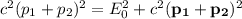 c^2(p_1+p_2)^2=E_0^2+c^2(\mathbf{p_1}+\mathbf{p_2})^2
