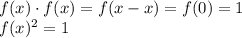f(x) \cdot f(x) = f(x - x) = f(0) = 1\\
f(x)^2=1