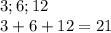 3;6;12\\
 3+6+12=21
