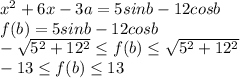 x^2+6x-3a=5sinb-12cosb \\ 
 f(b)=5sinb-12cosb \\ 
 -\sqrt{5^2+12^2} \leq f(b) \leq \sqrt{5^2+12^2} \\
 -13 \leq f(b) \leq 13 \\\\
