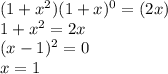 (1+x^{2})(1+x)^{0}=(2x)\\
 1+x^2=2x\\
 (x-1)^2=0\\
 x=1