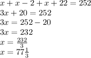 x+x-2+x+22=252 \\ 
3x+20=252 \\ 
3x=252-20 \\ 
3x=232 \\ 
x= \frac{232}{3} \\ 
x= 77\frac{1}{3}