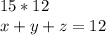 15*12\\
x+y+z=12