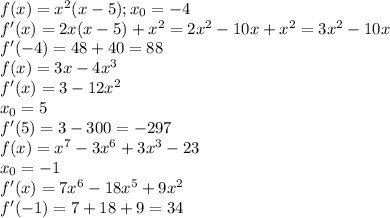 f(x)=x^2(x-5);x_0=-4 \\ f'(x)=2x(x-5)+x^2=2x^2-10x+x^2=3x^2-10x \\ 
f'(-4)=48+40=88 \\ 
f(x)=3x-4x^3 \\ f'(x)=3-12x^2 \\ x_0=5 \\ 
f'(5)=3-300=-297 \\ 
f(x)=x^7-3x^6+3x^3-23 \\ x_0=-1 \\ f'(x)=7x^6-18x^5+9x^2 \\ 
f'(-1)=7+18+9=34