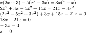 x(2x+3)-5(x^2-3x)=3x(7-x) \\ 2x^2+3x-5x^2+15x=21x-3x^2 \\ 
(2x^2-5x^2+3x^2)+3x+15x-21x=0 \\ 
18x-21x=0 \\ 
-3x=0 \\ x=0
