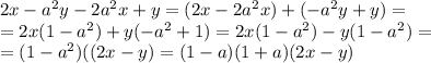 2x-a^2y-2a^2x+y=(2x-2a^2x)+(-a^2y+y)= \\ 
=2x(1-a^2)+y(-a^2+1)=2x(1-a^2)-y(1-a^2)= \\ 
=(1-a^2)((2x-y)=(1-a)(1+a)(2x-y)