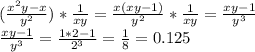 ( \frac{x^2y-x}{y^2})* \frac{1}{xy}= \frac{x(xy-1)}{y^2}* \frac{1}{xy}= \frac{xy-1}{y^3} \\ 
\frac{xy-1}{y^3}= \frac{1*2-1}{2^3}= \frac{1}{8}=0.125