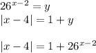 26^{x-2}=y\\
|x-4|=1+y\\\\
|x-4| = 1+26^{x-2} \\
