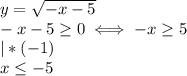 y= \sqrt{-x-5} \\ 
-x-5 \geq 0 \iff -x \geq 5 \\ |*(-1) \\ 
x \leq -5 \\