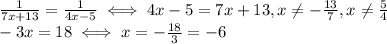 \frac{1}{7x+13}= \frac{1}{4x-5} \iff 4x-5=7x+13, x \neq - \frac{13}{7},x \neq \frac{5}{4} \\ 
-3x=18 \iff x=- \frac{18}{3}=-6