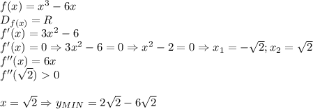 f(x)=x^3-6x \\ 
D_{f(x)}=R \\ 
f'(x)=3x^2-6 \\ 
f'(x)=0 \Rightarrow 3x^2-6=0 \Rightarrow x^2-2=0
\Rightarrow x_1=- \sqrt{2} ;x_2= \sqrt{2} \\ 
f''(x)=6x \\ 
f''( \sqrt{2})\ \textgreater \ 0 \\ \\ 
x= \sqrt{2}\Rightarrow y_{MIN}=2 \sqrt{2}-6 \sqrt{2}