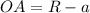 OA=R-a\\
