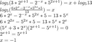 log_{5}(3*2^{x+1} - 2^{-x} * 5^{2x+1} ) = x+ log_{5} 13 \\ 
log_{5}(\frac{6*2^x-2^{-x} * 5^{2x}*5}{13} ) = x \\
6*2^{x} - 2^{-x} * 5^{2x}*5 = 13 * 5^x \\
6*2^{2x}-5^{2x}*5=13*5^x*2^x \\
(5^x+3*2^x) ( 2^{x+1}-5^{x+1} ) = 0 \\
 2^{x+1}=5^{x+1} \\
 x=-1