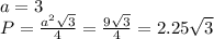 a=3 \\ 
P= \frac{a^2 \sqrt{3} }{4}=
 \frac{9 \sqrt{3} }{4}=2.25 \sqrt{3}