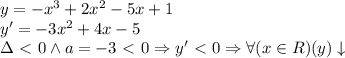 y=-x^3+2x^2-5x+1 \\ 
y'=-3x^2+4x-5 \\ 
\Delta\ \textless \ 0 \wedge a=-3\ \textless \ 0 \Rightarrow y'\ \textless \ 0 \Rightarrow \forall (x\in R)(y)\downarrow \\ \\