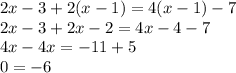 2x-3+2(x-1)=4(x-1)-7 \\ 
2x-3+2x-2=4x-4-7 \\ 
4x-4x=-11+5 \\ 
0=-6