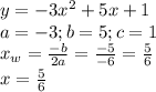 y=-3x^2+5x+1 \\ 
a=-3;b=5;c=1 \\ 
x_{w}= \frac{-b}{2a}= \frac{-5}{-6}= \frac{5}{6} \\ 
x= \frac{5}{6}