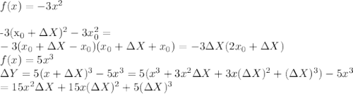 f(x)=-3x^2 \\ 

-3(x_0+\Delta X)^2-3x_0^2= \\ 
-3(x_0+\Delta X -x_0)(x_0+\Delta X+x_0)=
-3\Delta X (2x_0+\Delta X) \\ 
f(x)=5x^3 \\ 
\Delta Y=5(x+\Delta X )^3-5x^3=5(x^3+3x^2\Delta X+3x(\Delta X)^2+(\Delta X)^3)-5x^3 \\ 
=15x^2\Delta X+15x(\Delta X)^2+5(\Delta X)^3

