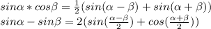 sin \alpha* cos \beta = \frac{1}{2} (sin ( \alpha - \beta) +sin( \alpha + \beta )) \\ 
sin \alpha -sin \beta =2(sin (\frac{ \alpha - \beta }{2} )+cos(\frac{ \alpha + \beta }{2} ))