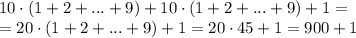 10\cdot(1+2+...+9)+10\cdot(1+2+...+9)+1=
\\\
=20\cdot(1+2+...+9)+1=20\cdot45+1=900+1