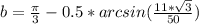 b= \frac{\pi}{3}-0.5*arcsin ( \frac{11*\sqrt{3}}{50} ) \\
 
