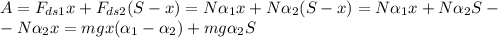 A=F_{ds1}x+F_{ds2}(S-x)=N \alpha _1x+N \alpha _2(S-x)=N \alpha _1x+N \alpha _2S-\newline
-N \alpha _2x=mgx( \alpha _1- \alpha _2)+mg \alpha _2S