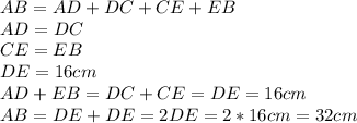 AB=AD+DC+CE+EB \\ 
AD=DC \\ 
CE=EB \\ 
DE=16cm \\ 
AD+EB=DC+CE=DE=16cm \\ 
AB=DE+DE=2DE=2*16cm=32cm